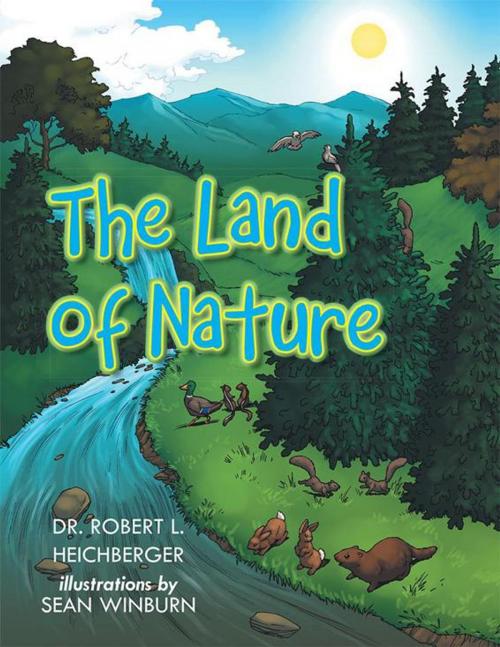 Cover of the book The Land of Nature by Dr. Robert L. Heichberger, AuthorHouse