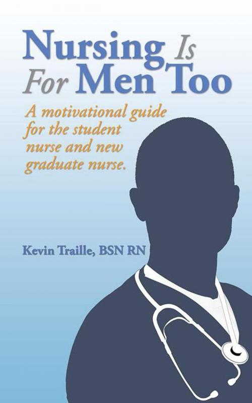 Cover of the book Nursing Is for Men Too by Kevin Traille, AuthorHouse