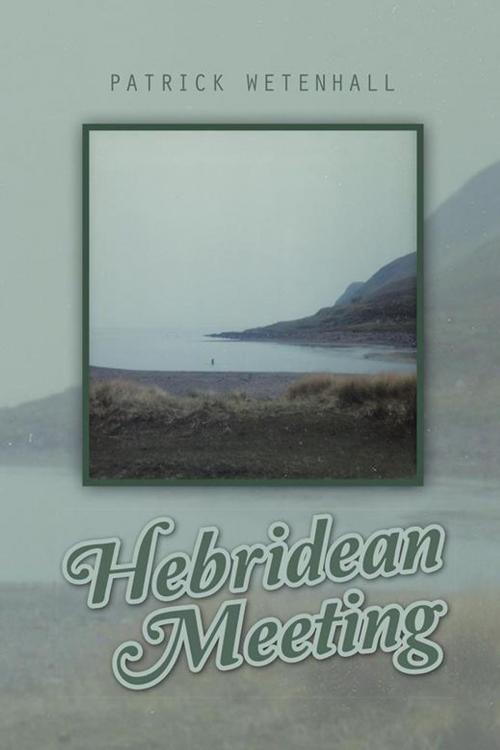 Cover of the book Hebridean Meeting by Patrick Wetenhall, AuthorHouse UK