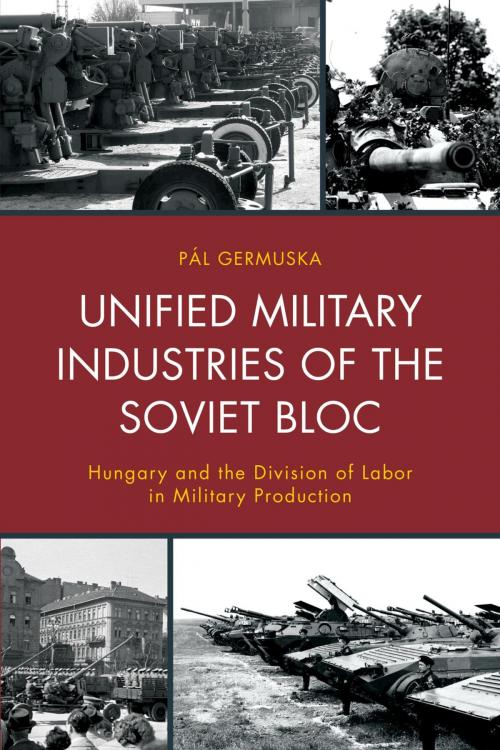 Cover of the book Unified Military Industries of the Soviet Bloc by Pál Germuska, Lexington Books