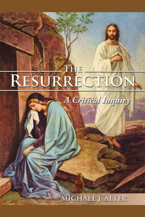 Cover of the book The Resurrection: a Critical Inquiry by Michael J. Alter, Xlibris US