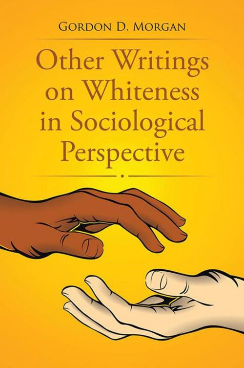 Cover of the book Other Writings on Whiteness in Sociological Perspective by Gordon D. Morgan, Xlibris US