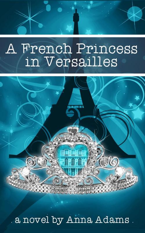 Cover of the book A French Princess in Versailles by Anna Adams, Anna Adams
