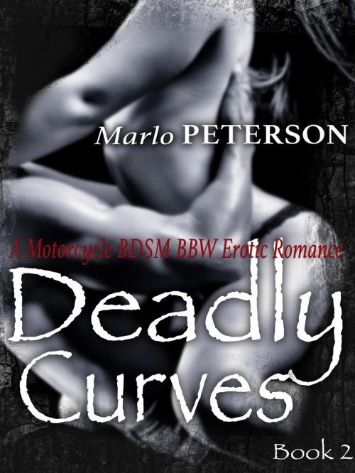Cover of the book Deadly Curves #2: (A Motorcycle BDSM BBW Erotic Romance) by Marlo Peterson, Marlo Peterson