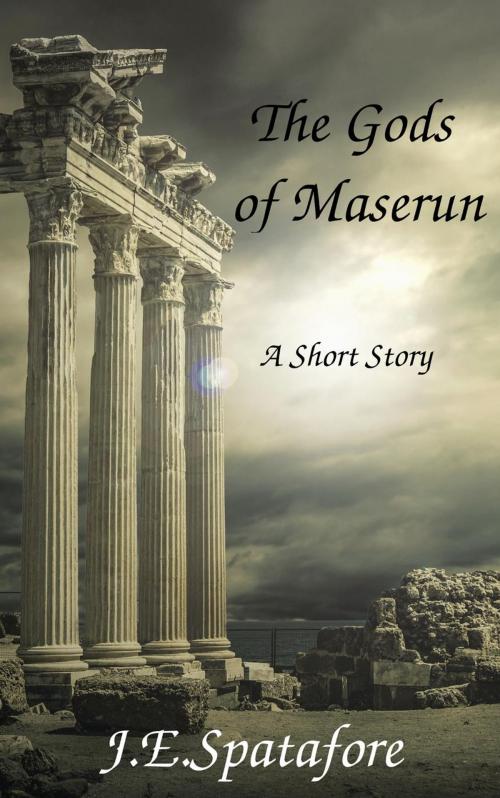 Cover of the book The Gods of Maserun by J.E. Spatafore, J.E. Spatafore