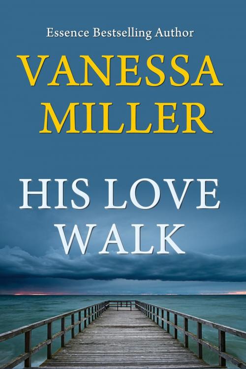 Cover of the book His Love Walk by Vanessa Miller, Vanessa Miller