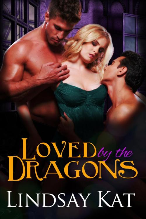 Cover of the book Loved by the Dragons by Lindsay Kat, Lindsay Kat