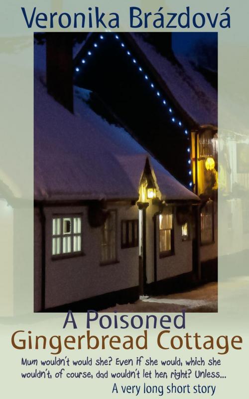Cover of the book A Poisoned Gingerbread Cottage by Veronika Brazdova, Veronika Brazdova