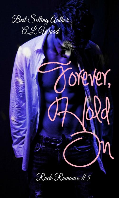 Cover of the book Forever, Hold On by A.L. Wood, A.L. Wood