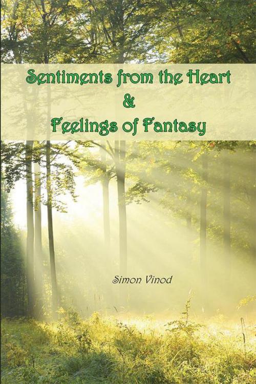 Cover of the book Sentiments from the Heart and Feelings of Fantasy by Simon Vinod, Xlibris AU