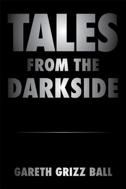 Cover of the book Tales from the Darkside by Gareth Grizz Ball, Xlibris AU