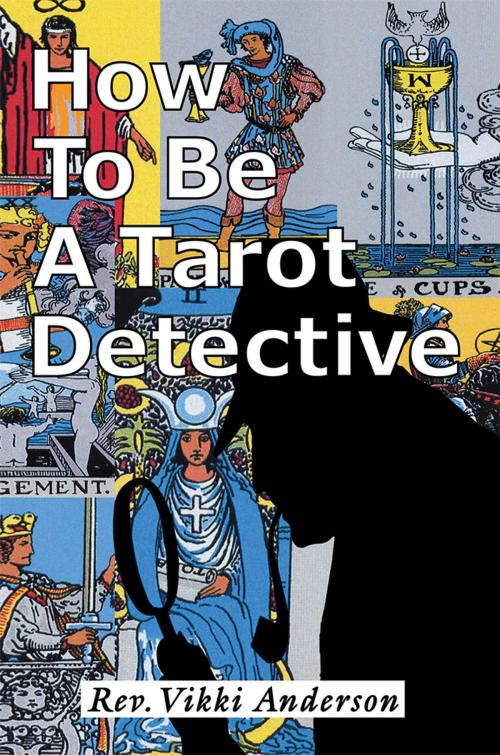 Cover of the book How to Be a Tarot Detective by Vikki Anderson, Xlibris US
