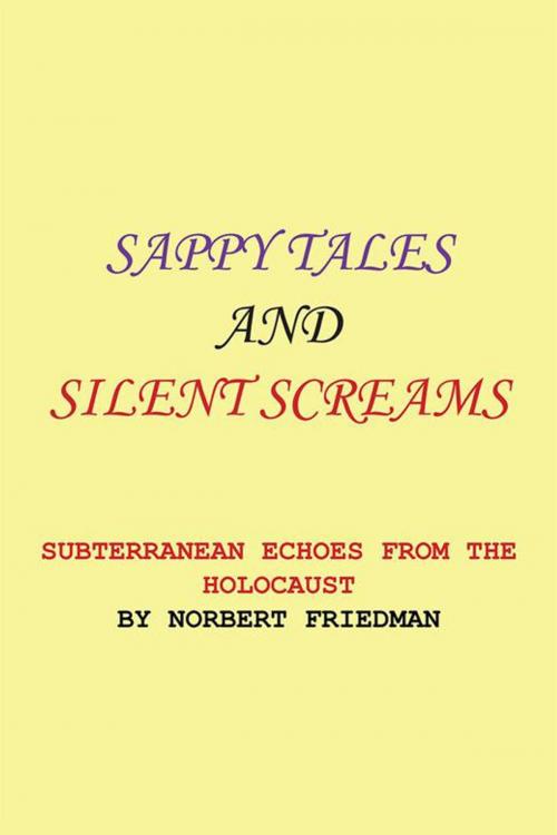 Cover of the book Sappy Tales and Silent Screams by Norbert Friedman, Xlibris US