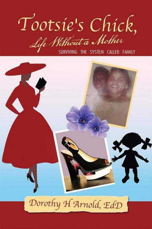 Cover of the book Tootsie's Chick, Life Without a Mother by Dorothy H Arnold EdD, Xlibris US