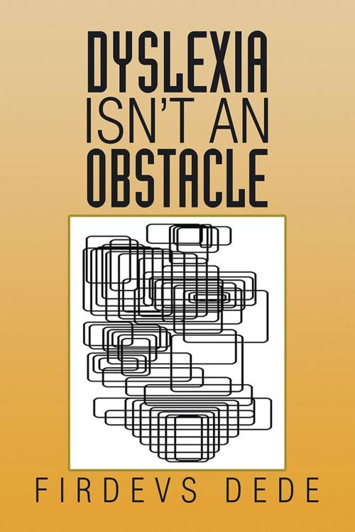 Cover of the book Dyslexia Isn’T an Obstacle by Firdevs Dede, Xlibris US