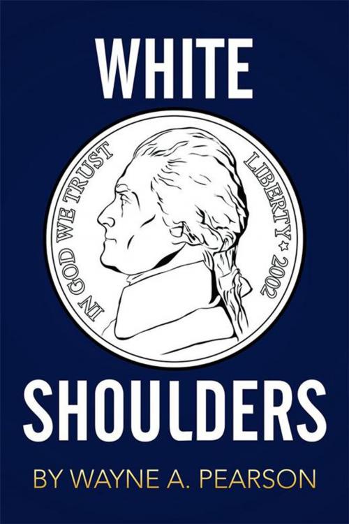 Cover of the book White Shoulders by Wayne A. Pearson, Xlibris US
