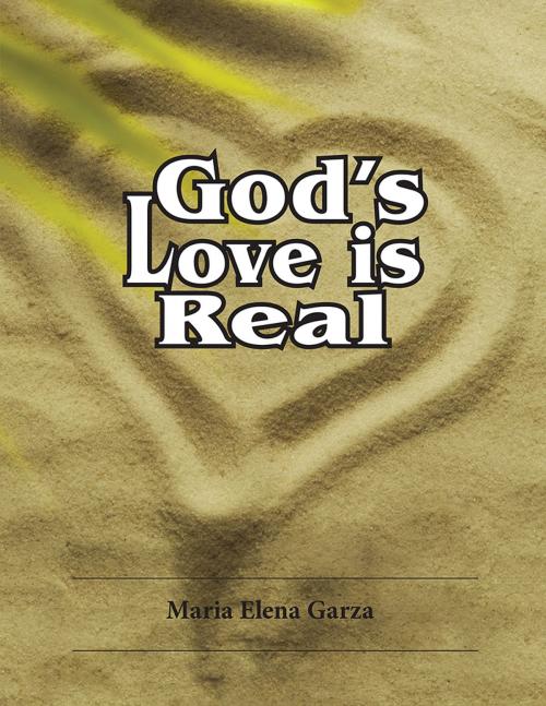 Cover of the book God's Love Is Real by Maria Elena Garza, Xlibris US