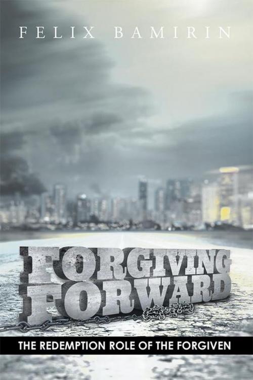 Cover of the book Forgiving Forward by Felix Bamirin, Xlibris US