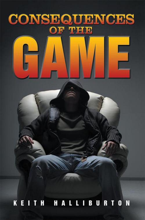 Cover of the book Consequences of the Game by Keith Halliburton, Xlibris US