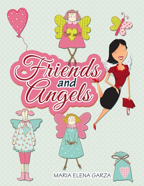 Cover of the book Friends and Angels by Maria Elena Garza, Xlibris US