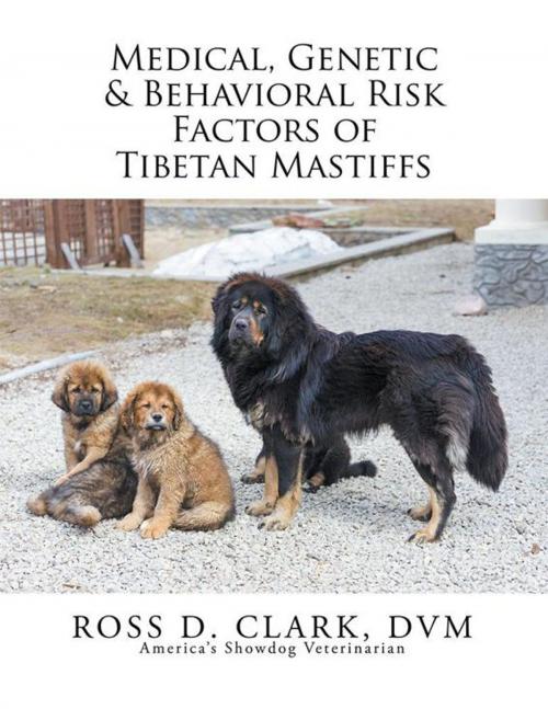Cover of the book Medical, Genetic & Behavioral Risk Factors of Tibetan Mastiffs by Ross D. Clark DVM, Xlibris US
