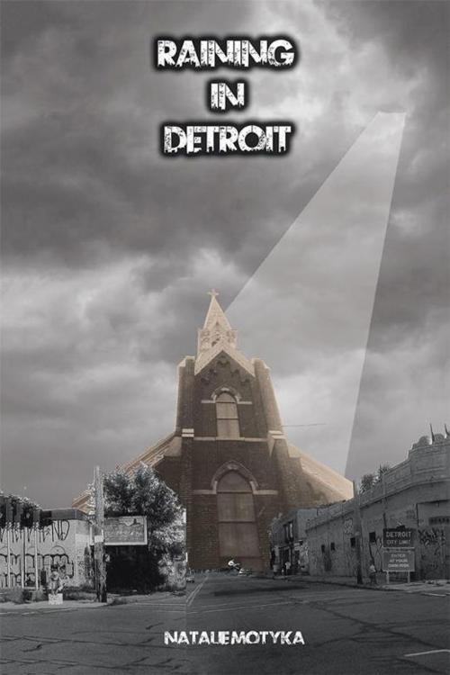 Cover of the book Raining in Detroit by Natalie Motyka, Xlibris US