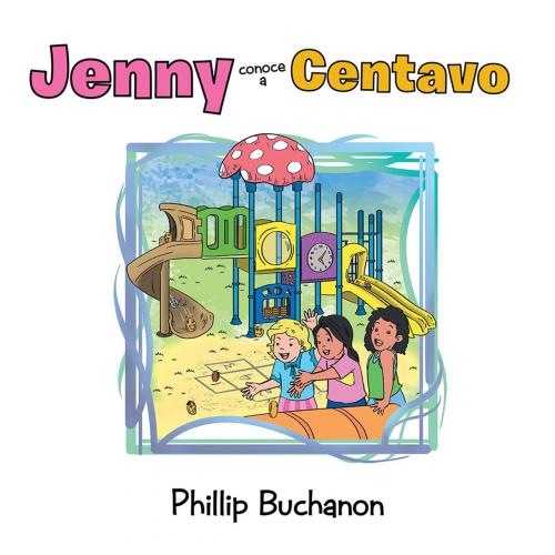 Cover of the book Jenny Conoce a Centavo by Phillip Buchanon, Xlibris US