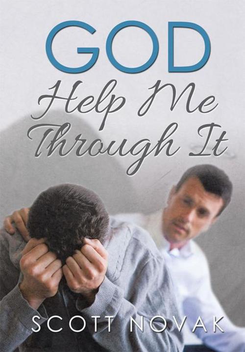 Cover of the book God Help Me Through It by Scott Novak, Xlibris US