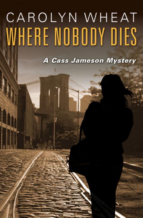 Cover of the book Where Nobody Dies by Carolyn Wheat, Open Road Media