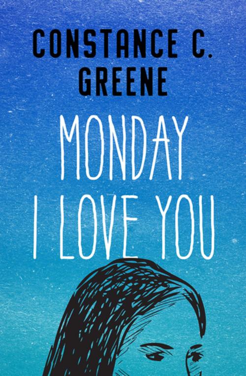 Cover of the book Monday I Love You by Constance C. Greene, Open Road Media