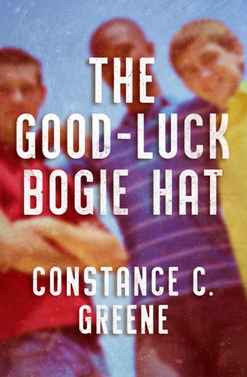 Cover of the book The Good-Luck Bogie Hat by Constance C. Greene, Open Road Media