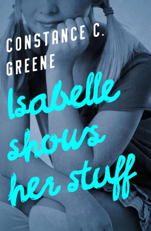 Cover of the book Isabelle Shows Her Stuff by Constance C. Greene, Open Road Media