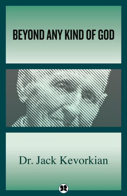 Cover of the book Beyond Any Kind of God by Dr. Jack Kevorkian, Philosophical Library