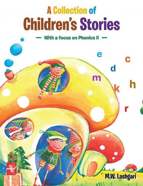 Cover of the book A Collection of Children's Stories by M.W. Lashgari, AuthorHouse UK