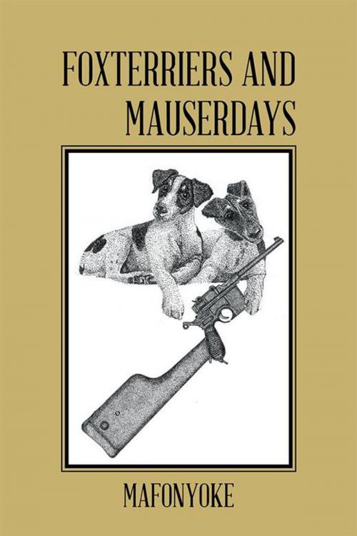 Cover of the book Foxterriers and Mauserdays by Mafonyoke, AuthorHouse UK