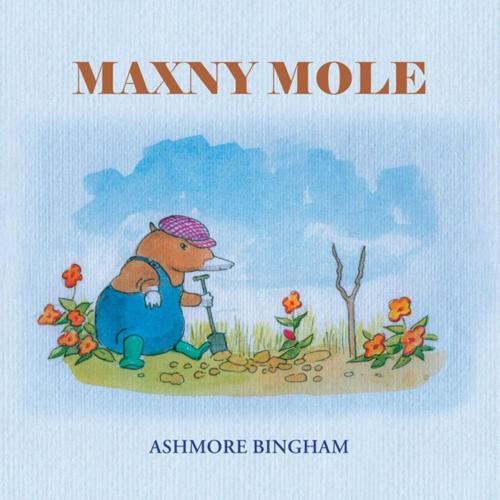 Cover of the book Maxny Mole by Ashmore Bingham, AuthorHouse UK