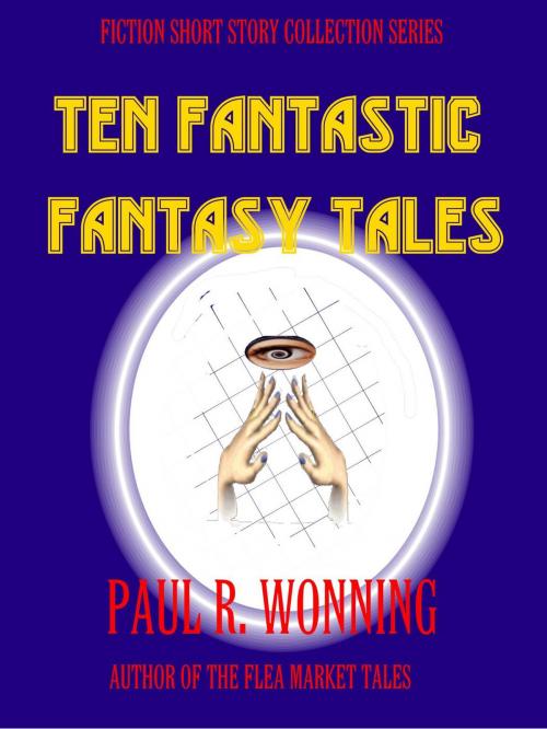 Cover of the book Ten Fantastic Fantasy Tales by Paul R. Wonning, Mossy Feet Books