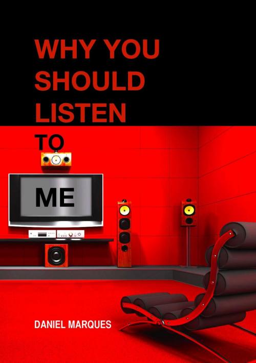 Cover of the book Why You Should Listen to Me by Daniel Marques, 22 Lions Bookstore