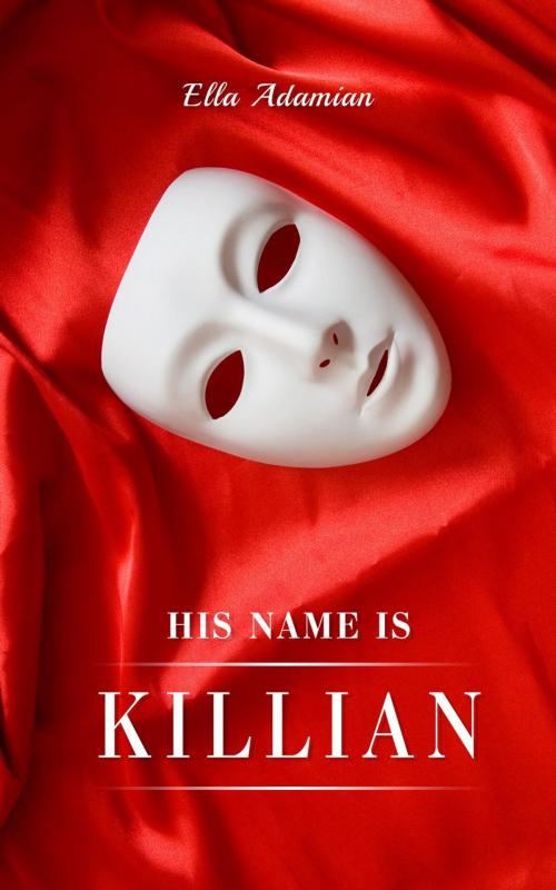 Cover of the book His Name is Killian by Ella Adamian, Ella Adamian