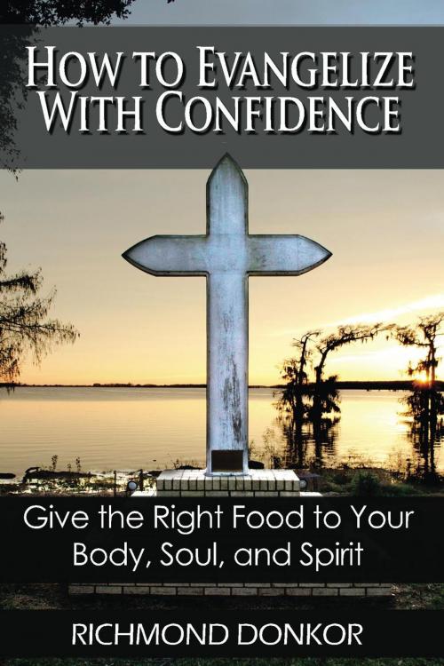 Cover of the book How To Evangelize With Confidence by Richmond Donkor, Richmond Donkor