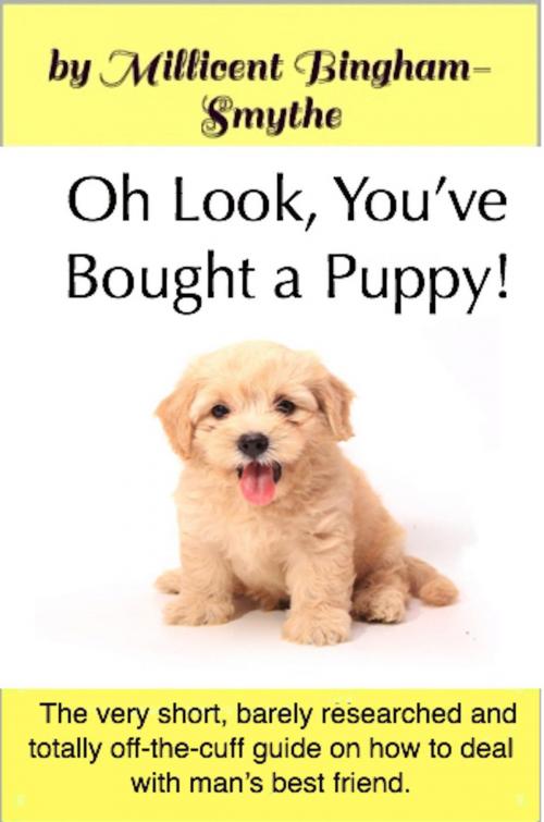 Cover of the book Oh Look, You've Bought A Puppy! by Millicent Bingham-Smythe, 235 Alexander Street