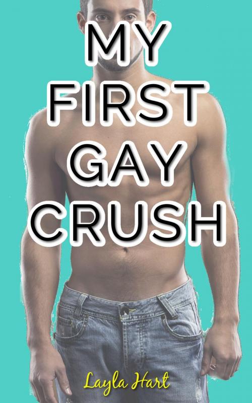 Cover of the book My First Gay Crush by Layla Hart, Cam Girl Studios