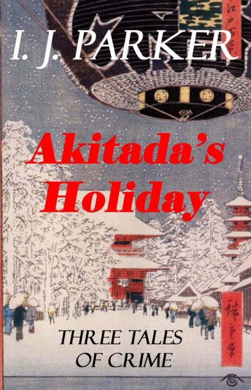 Cover of the book Akitada's Holiday by I. J. Parker, Ingrid J. Parker Inc.