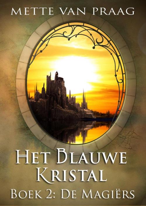 Cover of the book Het blauwe kristal: De magiërs by Mette van Praag, Dutch Venture Publishing