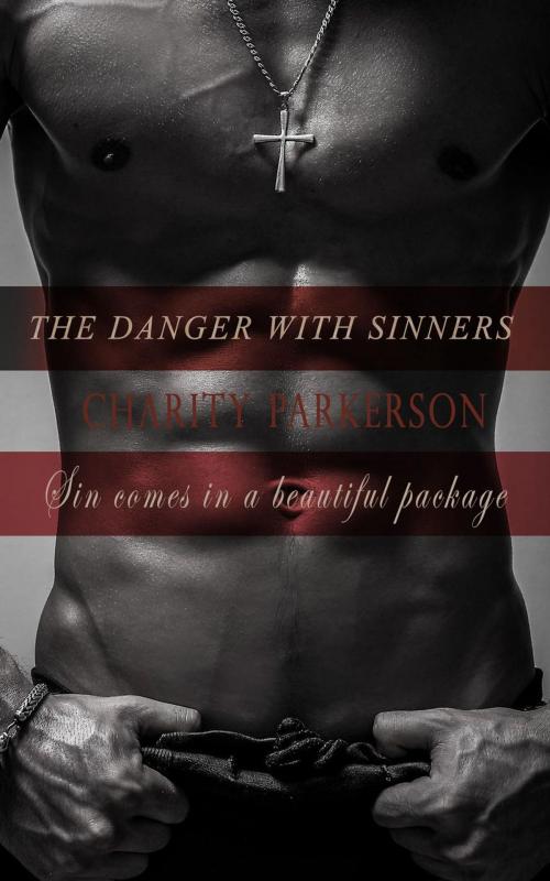Cover of the book The Danger with Sinners by Charity Parkerson, Charity Parkerson
