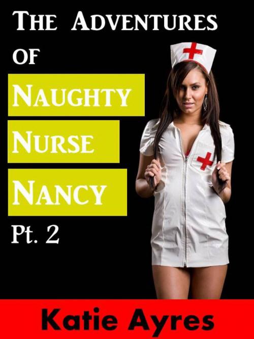 Cover of the book The Adventures of Naughty Nurse Nancy Pt. 2 by Katie Ayres, Moon Mountain Press