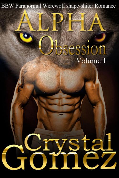 Cover of the book BBW Paranormal Shape Shifter Romance - Alpha OBSESSION Volume 1 by Crystal Gomez, Christopher Raymont
