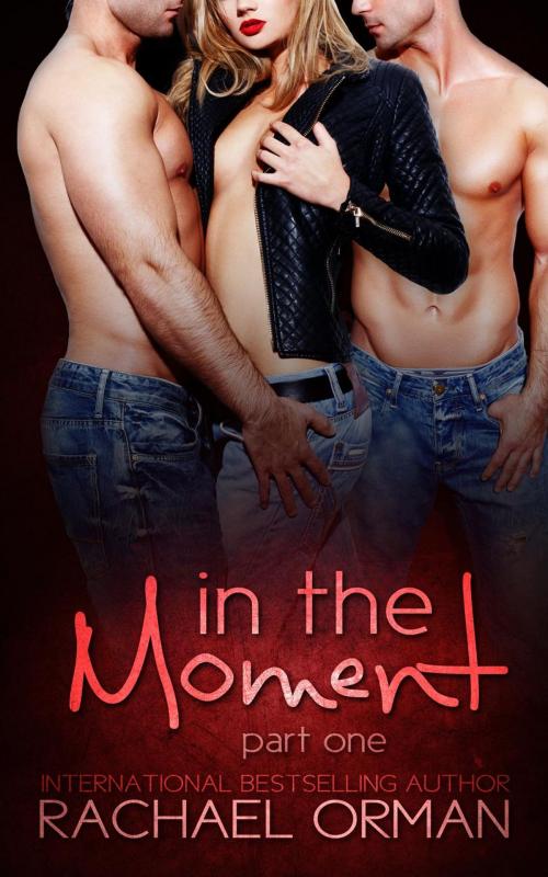 Cover of the book In The Moment: Part One by Rachael Orman, Rachael Orman