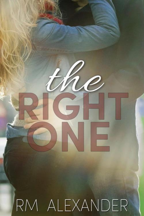 Cover of the book The Right One by RM Alexander, RM Alexander
