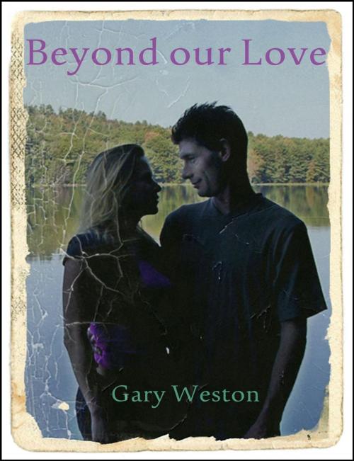 Cover of the book Beyond Our Love by Gary Weston, Gary Weston